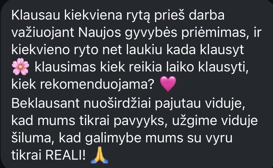 Moters žinutė: klausau kiekvieną rytą prieš darbą ir jaučiu viduje šilumą, kad galimybė mums su vyru tikrai reali